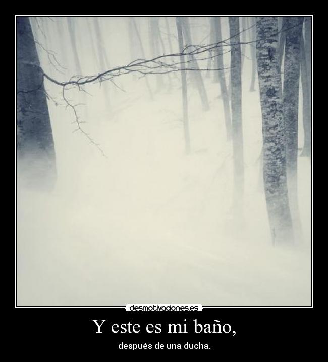Y este es mi baño, -