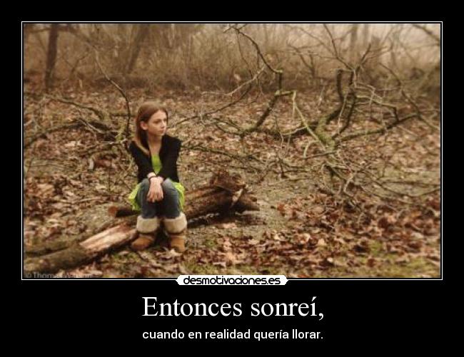Entonces sonreí, -
