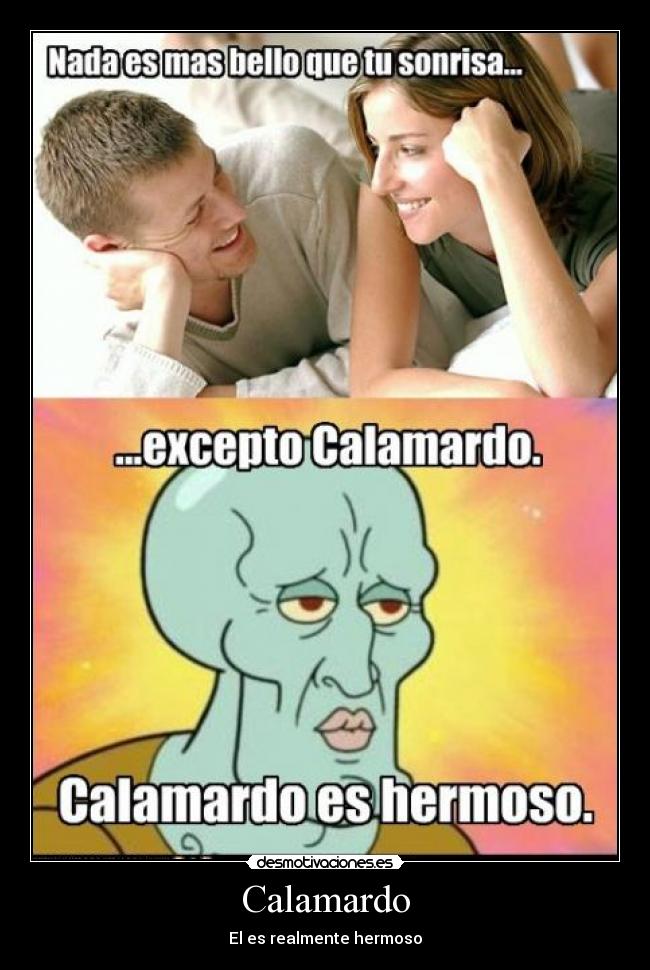 Calamardo - El es realmente hermoso