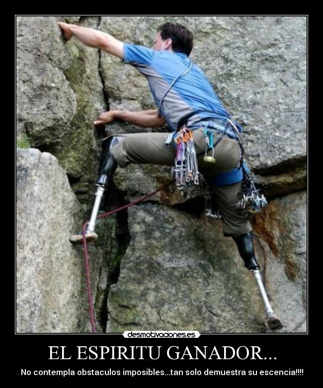 EL ESPIRITU GANADOR... - No contempla obstaculos imposibles...tan solo demuestra su escencia!!!!
