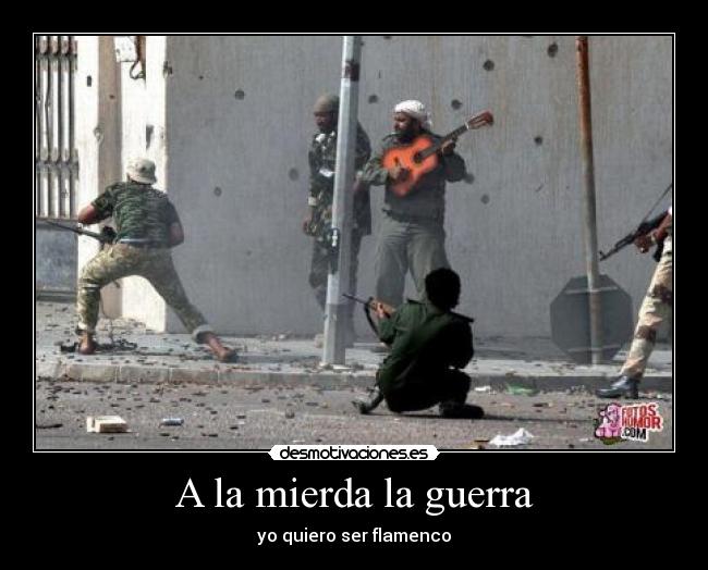 A la mierda la guerra - yo quiero ser flamenco