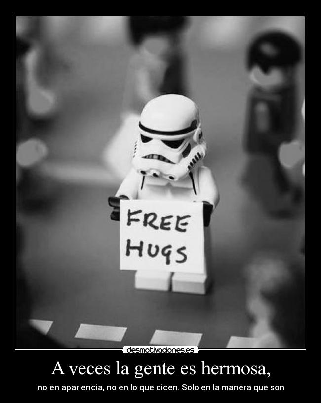 A veces la gente es hermosa, - no en apariencia, no en lo que dicen. Solo en la manera que son
