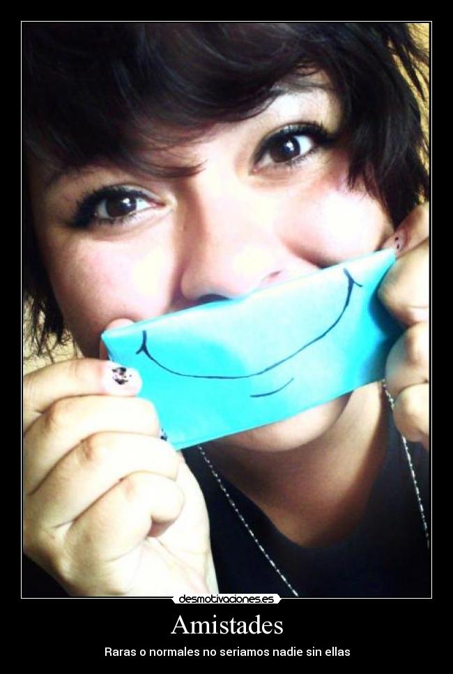 Amistades - Raras o normales no seriamos nadie sin ellas