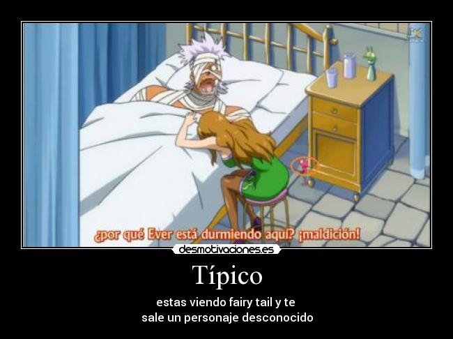 Típico - estas viendo fairy tail y te
sale un personaje desconocido