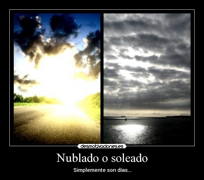 Nublado o soleado - Simplemente son días...