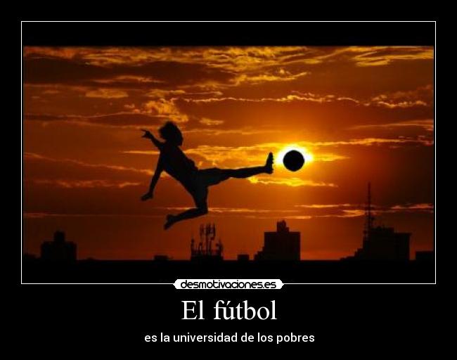 El fútbol - es la universidad de los pobres