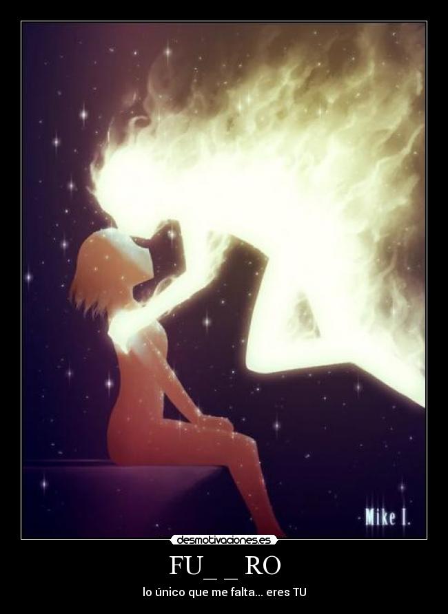 FU_ _ RO - lo único que me falta... eres TU