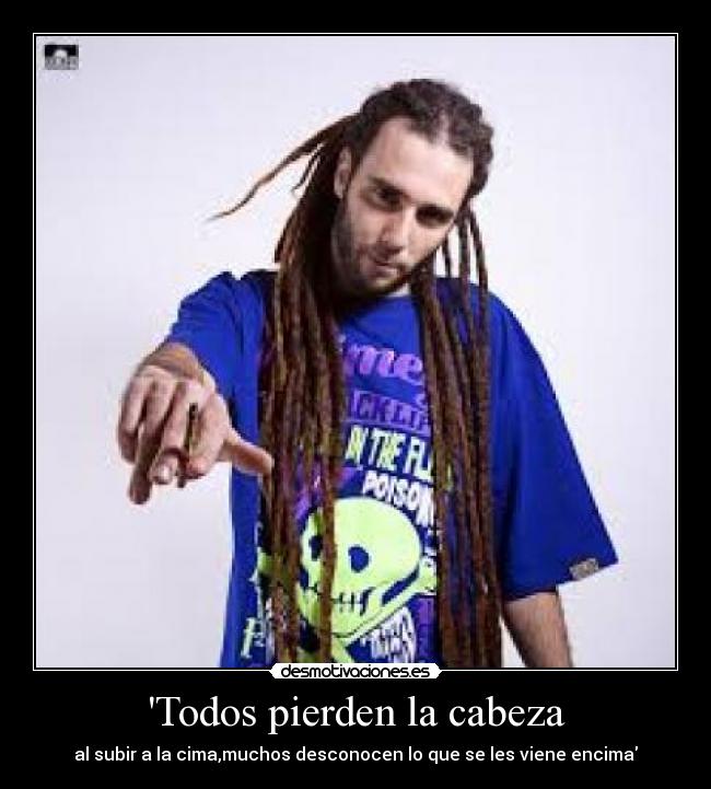 Todos pierden la cabeza - al subir a la cima,muchos desconocen lo que se les viene encima