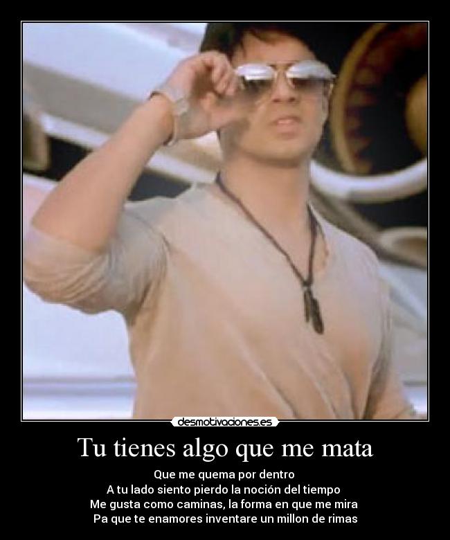 Tu tienes algo que me mata -