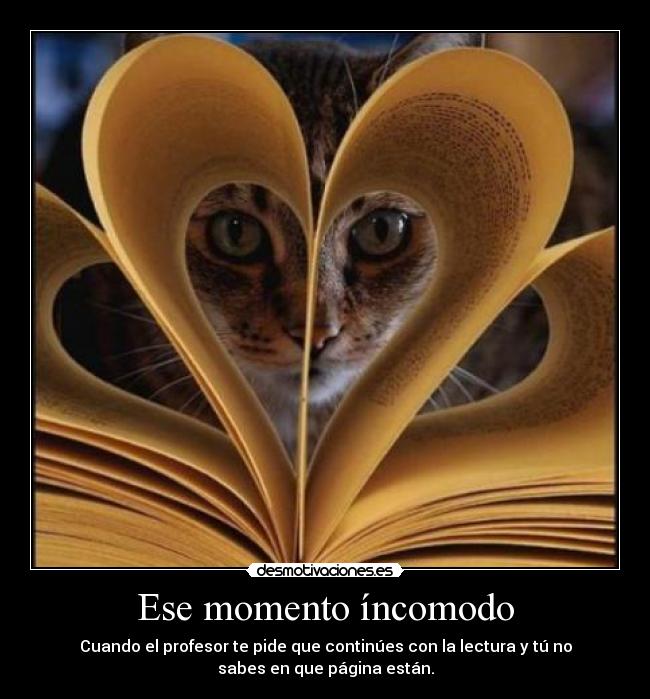 Ese momento íncomodo - Cuando el profesor te pide que continúes con la lectura y tú no
sabes en que página están.