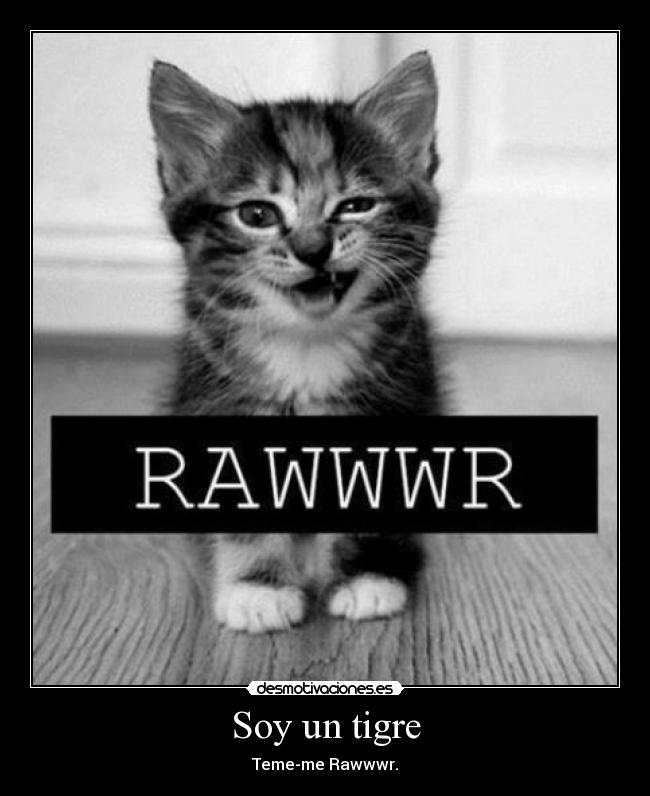 Soy un tigre - Teme-me Rawwwr.