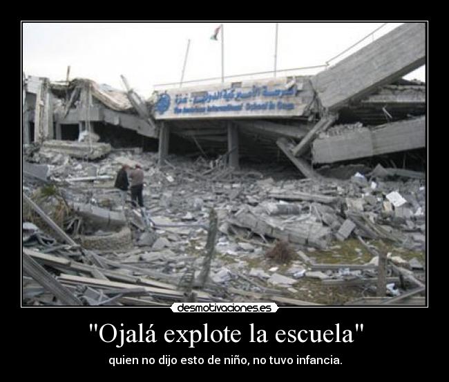 Ojalá explote la escuela -
