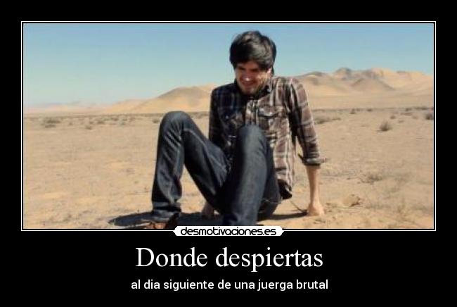 Donde despiertas - al dia siguiente de una juerga brutal