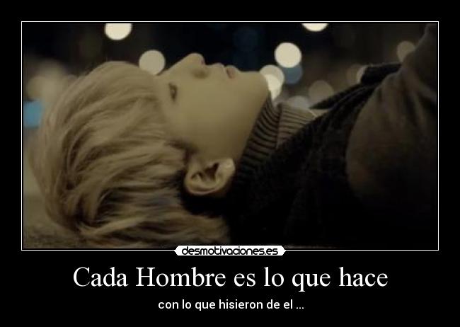 Cada Hombre es lo que hace -