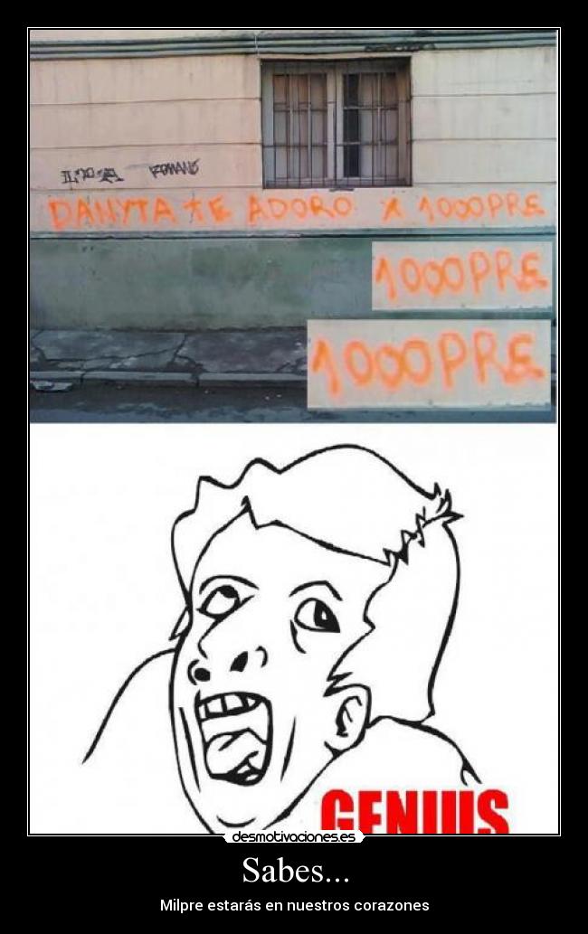 Sabes... - Milpre estarás en nuestros corazones