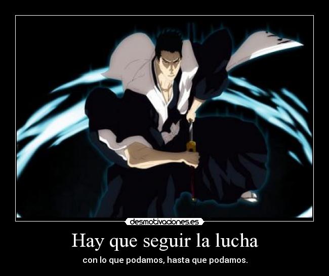 Hay que seguir la lucha - con lo que podamos, hasta que podamos.