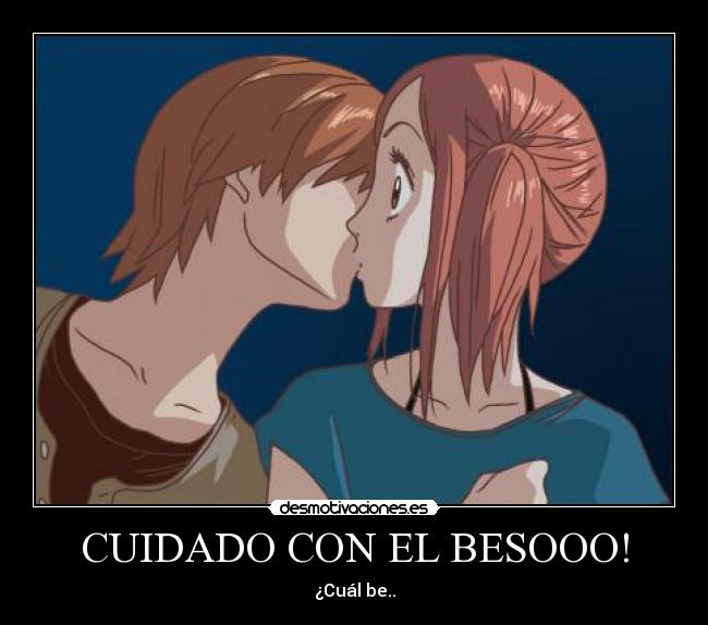 CUIDADO CON EL BESOOO! - 