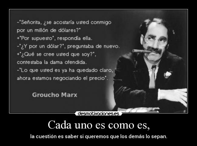 Cada uno es como es, - la cuestión es saber si queremos que los demás lo sepan.
