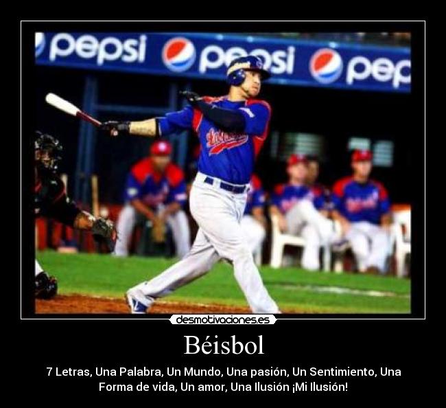 Béisbol - 7 Letras, Una Palabra, Un Mundo, Una pasión, Un Sentimiento, Una
Forma de vida, Un amor, Una Ilusión ¡Mi Ilusión!♥