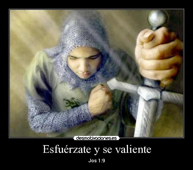 Esfuérzate y se valiente - Jos 1:9