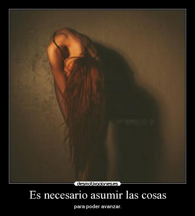 Es necesario asumir las cosas - para poder avanzar.