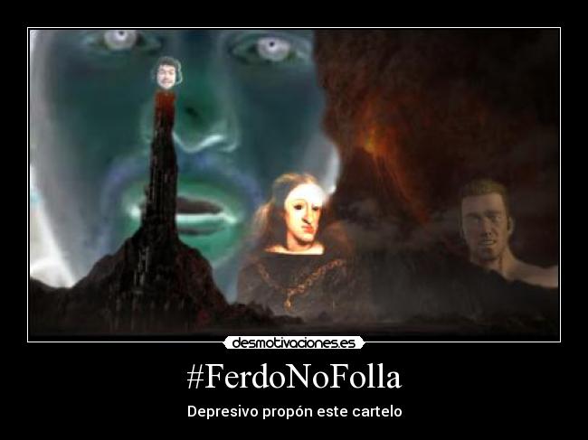#FerdoNoFolla - Depresivo propón este cartelo