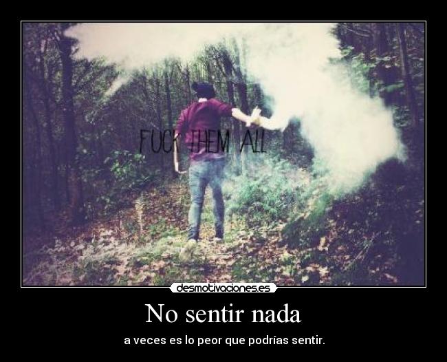 No sentir nada - a veces es lo peor que podrías sentir.