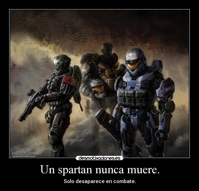 Un spartan nunca muere. - Solo desaparece en combate.