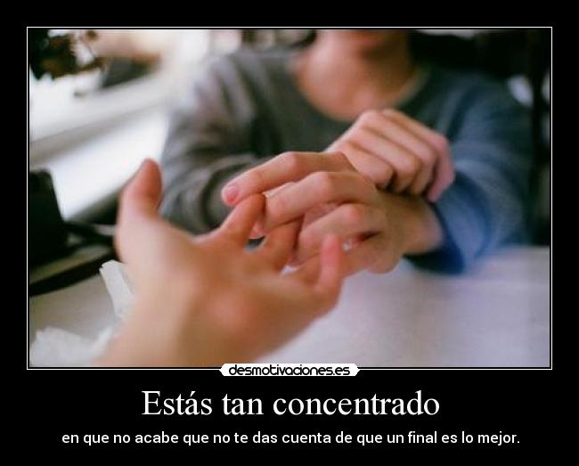 Estás tan concentrado - 