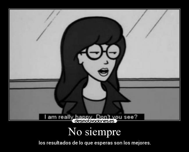 No siempre -