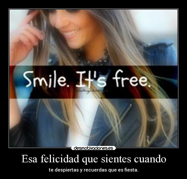 Esa felicidad que sientes cuando - te despiertas y recuerdas que es fiesta.