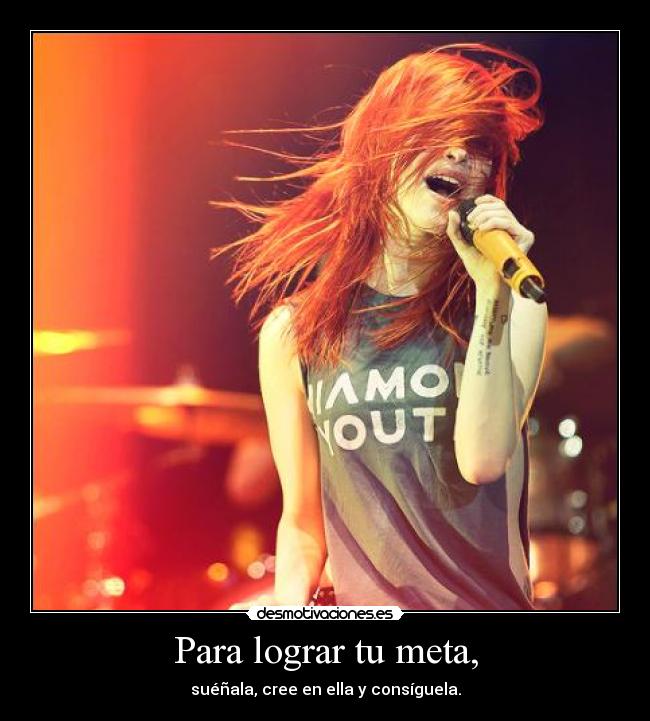 Para lograr tu meta, - suéñala, cree en ella y consíguela.