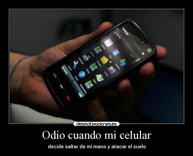 Odio cuando mi celular - decide saltar de mi mano y atacar el suelo