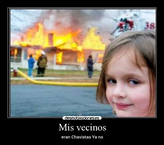 Mis vecinos - eran Chavistas Ya no