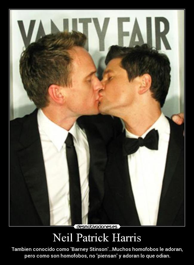 Neil Patrick Harris - Tambien conocido como Barney Stinson...Muchos homofobos le adoran,
pero como son homofobos, no piensan y adoran lo que odian.