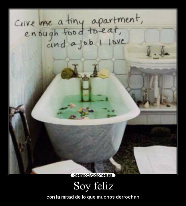 Soy feliz - con la mitad de lo que muchos derrochan.