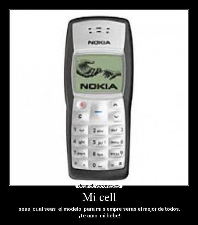 Mi cell - seas cual seas el modelo, para mi siempre seras el mejor de todos.
¡Te amo mi bebe!