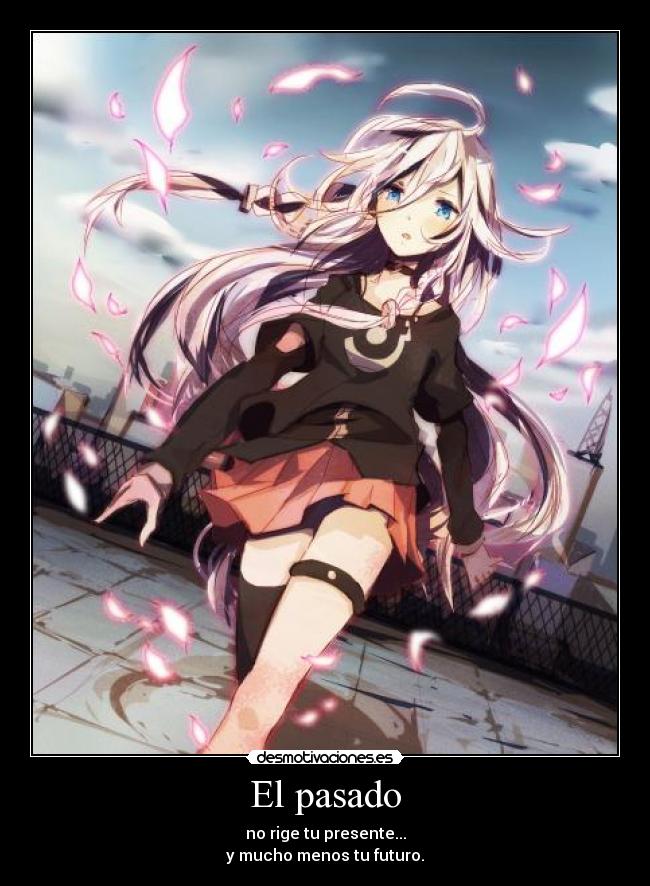 El pasado - no rige tu presente...
y mucho menos tu futuro.