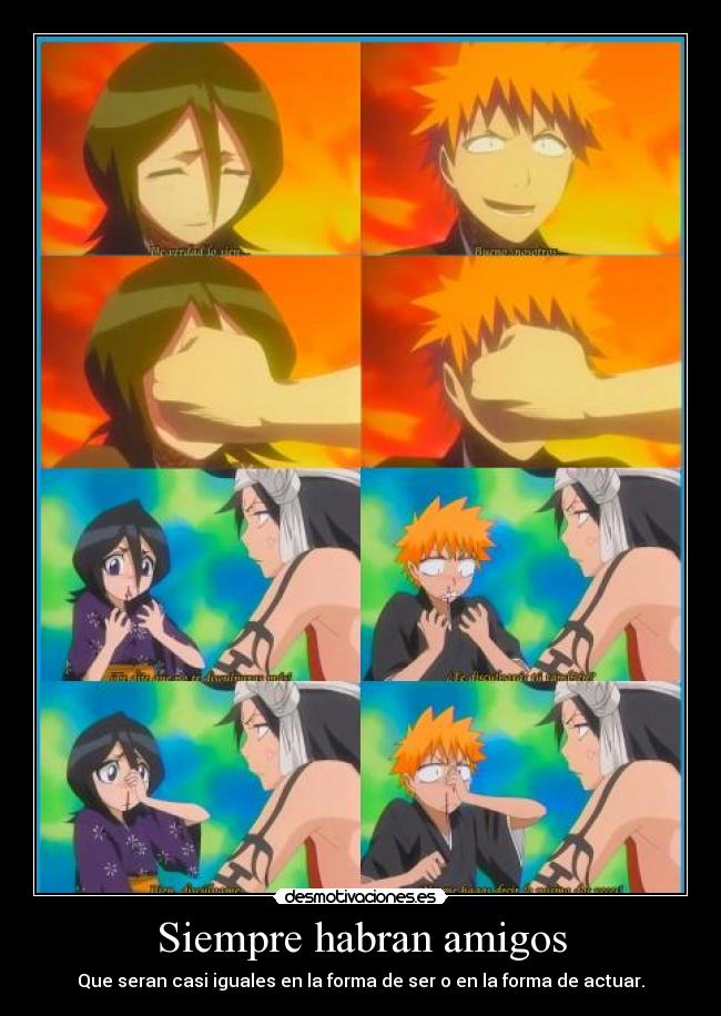 Siempre habran amigos - Que seran casi iguales en la forma de ser o en la forma de actuar.