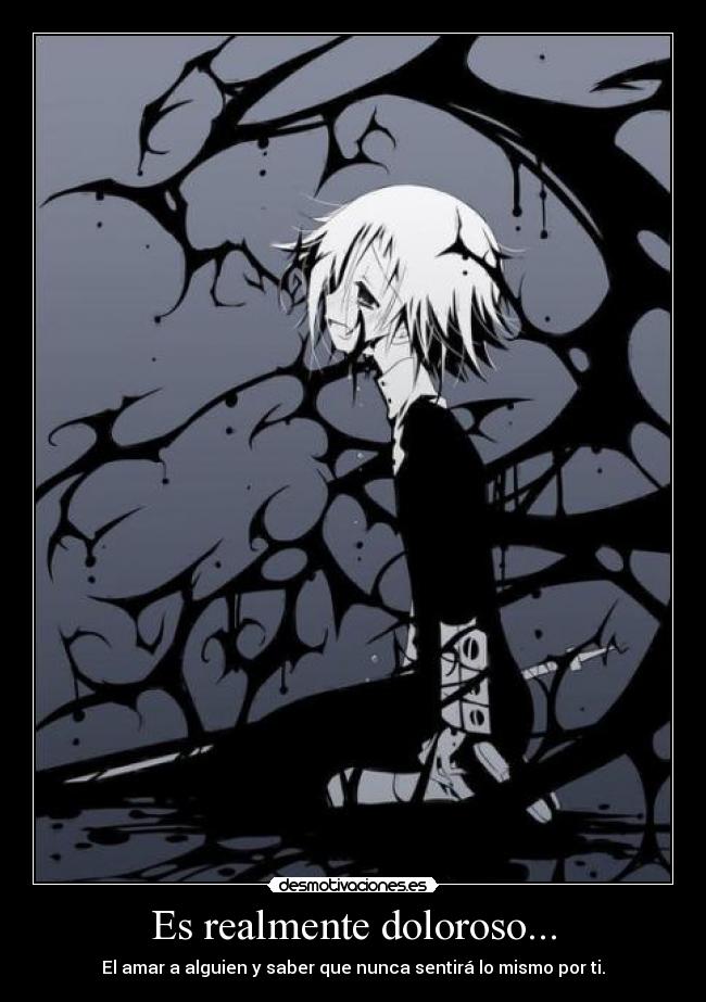Es realmente doloroso... -