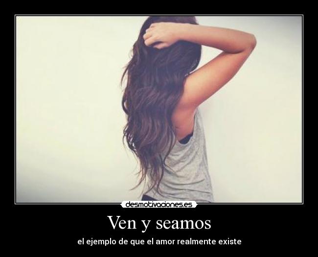 Ven y seamos -