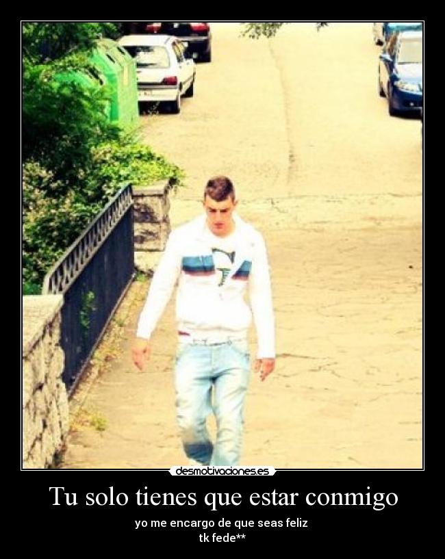 Tu solo tienes que estar conmigo -