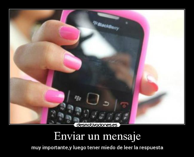 Enviar un mensaje - muy importante,y luego tener miedo de leer la respuesta