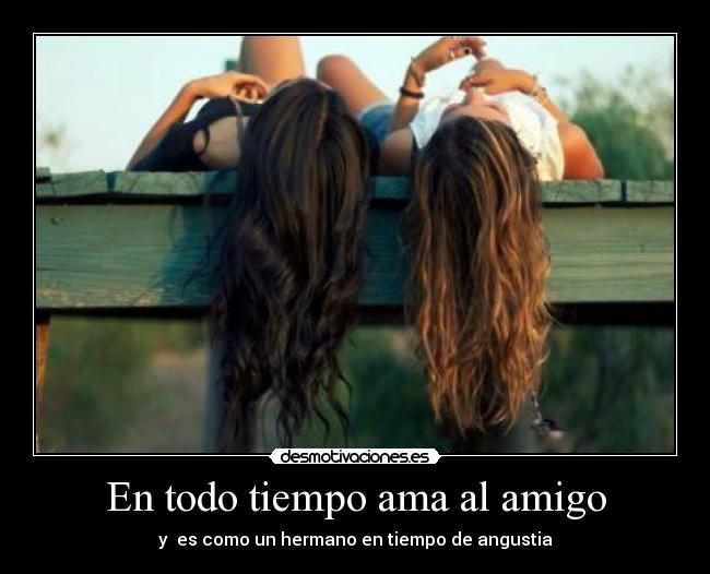 En todo tiempo ama al amigo - y es como un hermano en tiempo de angustia