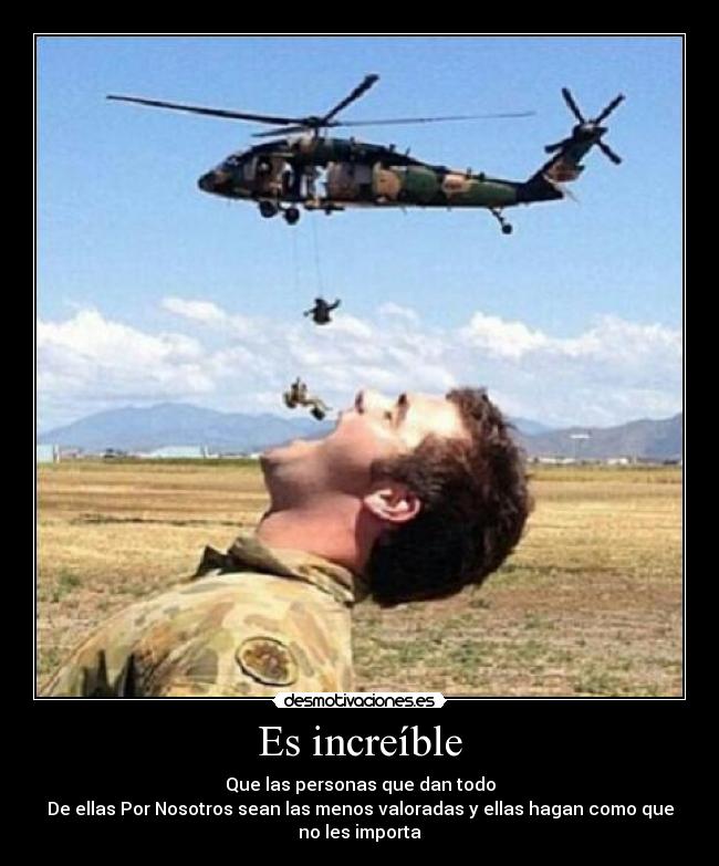 Es increíble - Que las personas que dan todo
De ellas Por Nosotros sean las menos valoradas y ellas hagan como que
no les importa