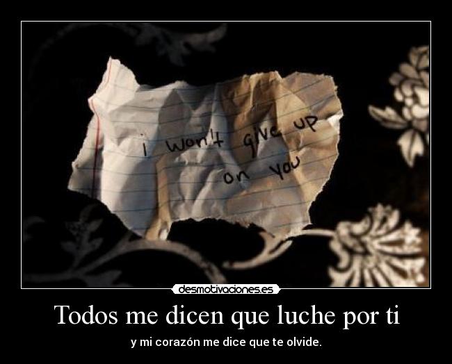 Todos me dicen que luche por ti -