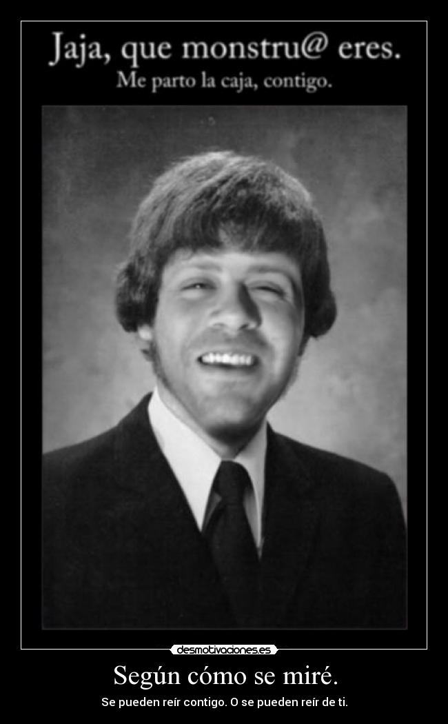 Según cómo se miré. -