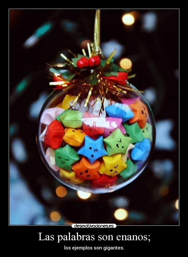 Las palabras son enanos; - los ejemplos son gigantes.