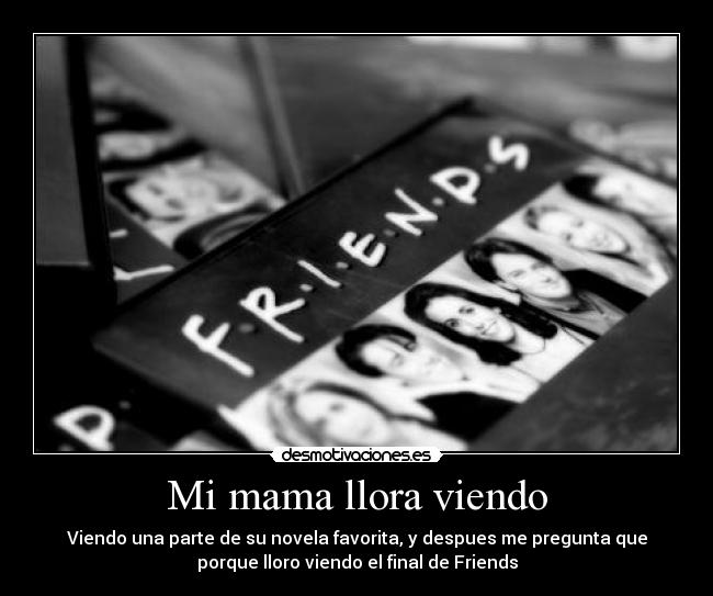 Mi mama llora viendo -
