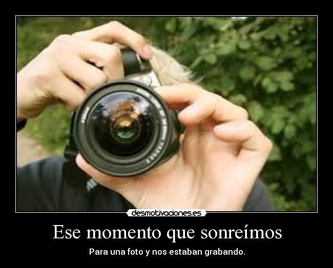 Ese momento que sonreímos - Para una foto y nos estaban grabando.